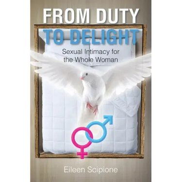 From Duty to Delight: Sexual Intimacy for the Whole Woman