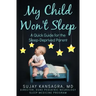 My Child Won't Sleep: A Quick Guide for the Sleep-Deprived Parent