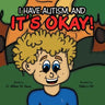 It's Okay!: I Have Autism, And