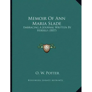 Memoir Of Ann Maria Slade: Embracing A Journal Written By Herself (1837)