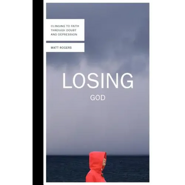 Losing God: Clinging to Faith Through Doubt and Depression