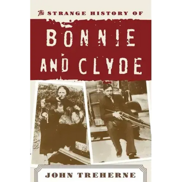 The Strange History of Bonnie and Clyde
