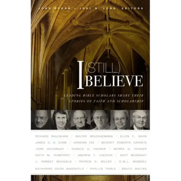 I (Still) Believe: Leading Bible Scholars Share Their Stories of Faith and Scholarship