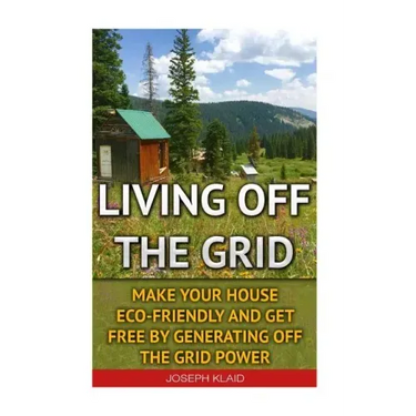 Living Off The Grid: Make Your House Eco-Friendly And Get Free By Generating Off The Grid Power: EMP Survival, EMP Survival books, EMP Surv
