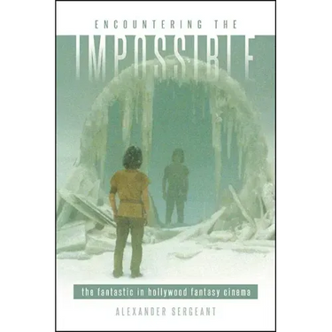 Encountering the Impossible: The Fantastic in Hollywood Fantasy Cinema