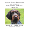 Medical, Genetic & Behavioral Risk Factors of Wirehaired Pointing Griffons