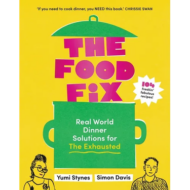 The Food Fix: Real World Dinner Solutions for the Exhausted - 104 Freakin' Fabulous Recipes!