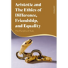 Aristotle and the Ethics of Difference, Friendship, and Equality: The Plurality of Rule