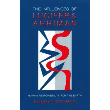 The Influences of Lucifer and Ahriman: Human Responsibility for the Earth (Cw 191, 193)