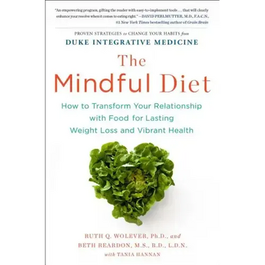 The Mindful Diet: How to Transform Your Relationship with Food for Lasting Weight Loss and Vibrant Health