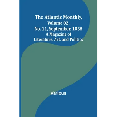 The Atlantic Monthly, Volume 02, No. 11, September, 1858; A Magazine of Literature, Art, and Politics