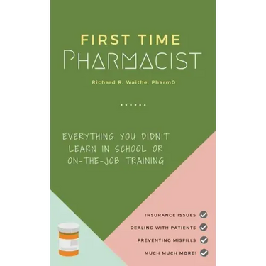 First Time Pharmacist: Everything you didn't learn in school or on-the-job training.