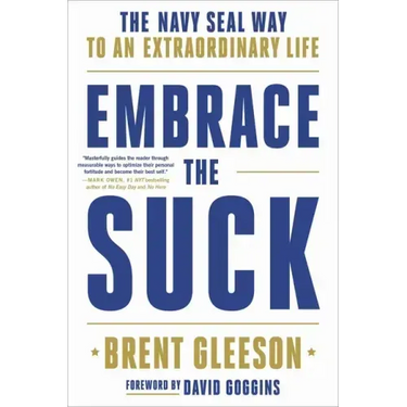 Embrace the Suck: The Navy Seal Way to an Extraordinary Life