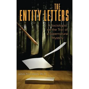 The Entity Letters: A Sociologist on the Trail of a Supernatural Mystery