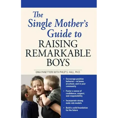 The Single Mother's Guide to Raising Remarkable Boys