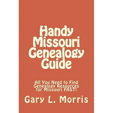 Handy Missouri Genealogy Handbook: All You Need to Find Genealogy Resources for Missouri FAST!