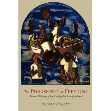 The Philosophy of Freedom: A Modern Philosophy of Life Developed by Scientific Methods