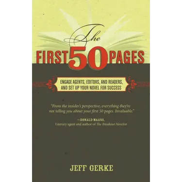 The First 50 Pages: Engage Agents, Editors and Readers, and Set Your Novel Up for Success