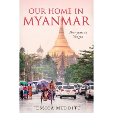 Our Home in Myanmar: Four years in Yangon
