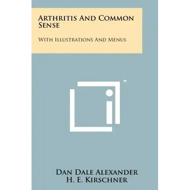 Arthritis And Common Sense: With Illustrations And Menus