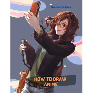How To Draw Anime: A Step By Step Drawing Book For Learn How To Draw Anime And Manga Faces And Super Cute Chibi And Kawaii Characters For