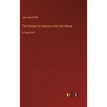 The Contest in America; And, On Liberty: in large print