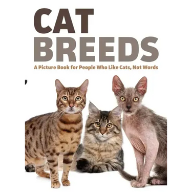 Cat Breeds: A Picture Book for People Who Like Cats, Not Words