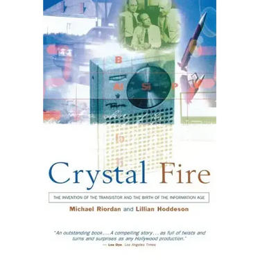 Crystal Fire: The Invention of the Transistor and the Birth of the Information Age (Revised)