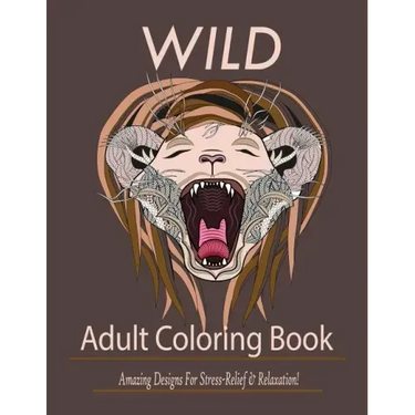 Wild: Adult Coloring Book: Amazing Designs for Stress-Relief and Relaxation