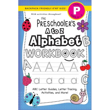 The Preschooler's A to Z Alphabet Workbook: (Ages 4-5) ABC Letter Guides, Letter Tracing, Activities, and More! (Backpack Friendly 6"x9" Size)