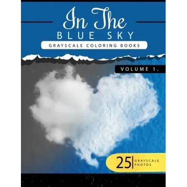 In the Blue Volume 1: Sky Grayscale coloring books for adults Relaxation Art Therapy for Busy People (Adult Coloring Books Series, grayscale