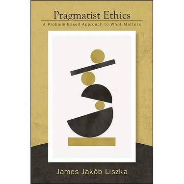Pragmatist Ethics: A Problem-Based Approach to What Matters