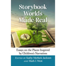 Storybook Worlds Made Real: Essays on the Places Inspired by Children's Narratives