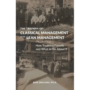 The Triumph of Classical Management Over Lean Management: How Tradition Prevails and What to Do About It