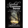 Spiritual Common Sense: 77 Guiding Principles for a More Meaningful Life
