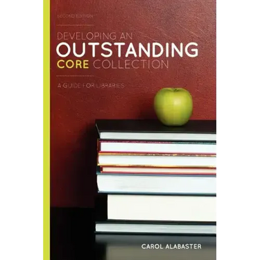 Developing an Outstanding Core Collection: A Guide for Libraries, Second Edition