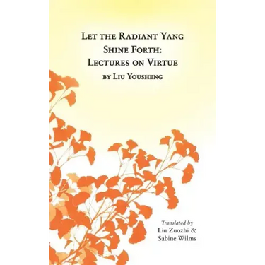 Let the Radiant Yang Shine Forth: Lectures on Virtue