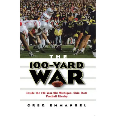 The 100-Yard War: Inside the 100-Year-Old Michigan-Ohio State Football Rivalry