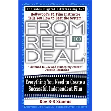 From Reel to Deal: Everything You Need to Create a Successful Independent Film