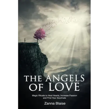The Angels of Love: Magic Rituals to Heal Hearts, Increase Passion and Find Your Soulmate