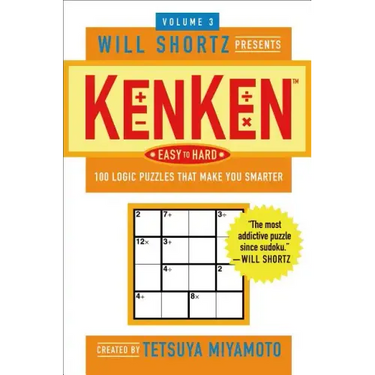 The Will Shortz Presents Kenken Easy to Hard, Volume 3: 100 Logic Puzzles That Make You Smarter