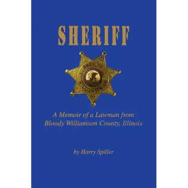 Sheriff: A Memoir of a Lawman from Bloody Williamson County, Illinois