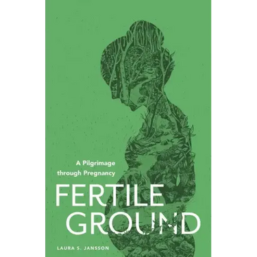 Fertile Ground: A Pilgrimage through Pregnancy