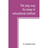 The play way; an essay in educational method