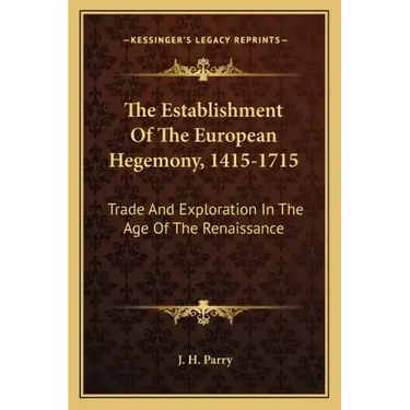 The Establishment of the European Hegemony, 1415-1715: Trade and Exploration in the Age of the Renaissance