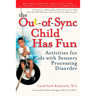 The Out-Of-Sync Child Has Fun: Activities for Kids with Sensory Processing Disorder