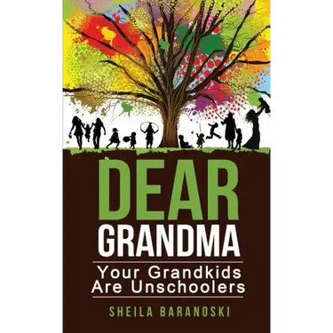 Dear Grandma: Your Grandkids Are Unschoolers