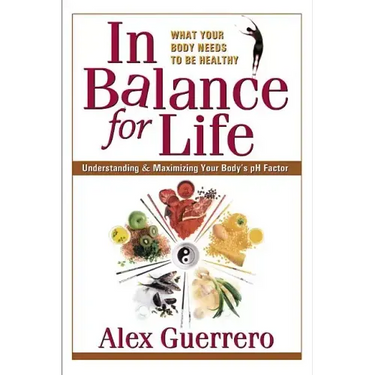 In Balance for Life: Understanding and Maximizing Your Body's PH Factor