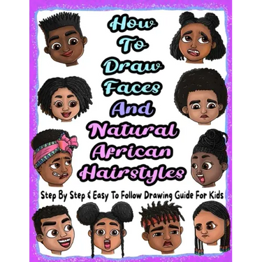 How To Draw Faces And Natural African Hairstyles: Step By Step & Easy To Follow Drawing Guide For Kids: Suitable For Older Kids Ages 8 & Up, Young Art
