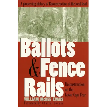 Ballots and Fence Rails: Reconstruction on the Lower Cape Fear